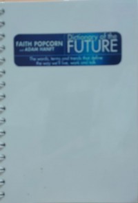 Image of Dictionary of The Future: The Words,Terms and Trends That Define The Way We'll Live, Work and Talk